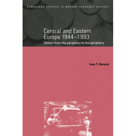 Central and Eastern Europe, 1944–1993: Detour from the Periphery to the Periphery