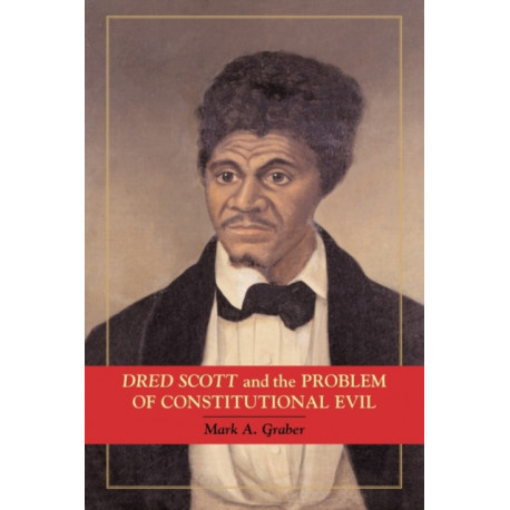 Dred Scott and the Problem of Constitutional Evil