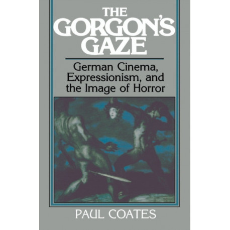 The Gorgon's Gaze: German Cinema, Expressionism, and the Image of Horror