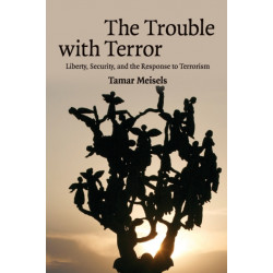 The Trouble with Terror: Liberty, Security and the Response to Terrorism