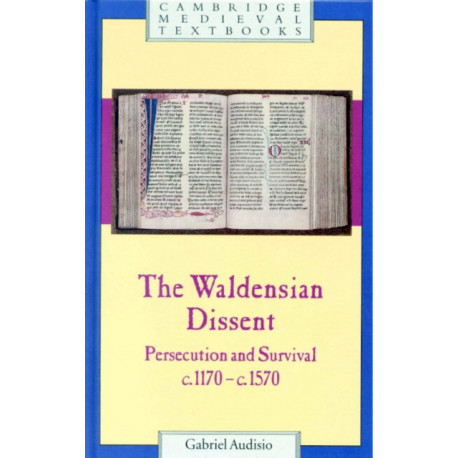 The Waldensian Dissent: Persecution and Survival, c.1170–c.1570
