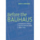 Before the Bauhaus: Architecture, Politics, and the German State, 1890–1920