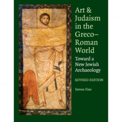 Art and Judaism in the Greco-Roman World: Toward a New Jewish Archaeology