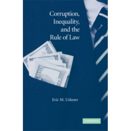 Corruption, Inequality, and the Rule of Law: The Bulging Pocket Makes the Easy Life