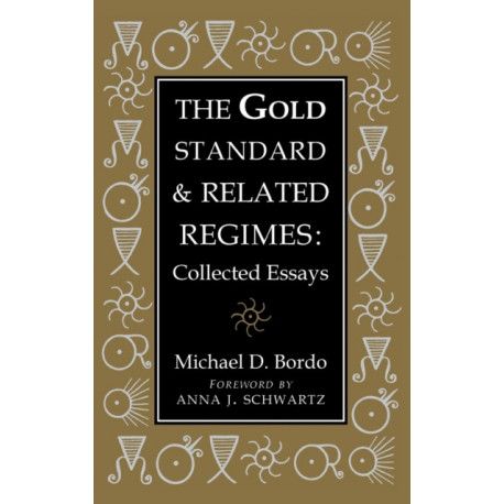 The Gold Standard and Related Regimes: Collected Essays