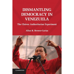 Dismantling Democracy in Venezuela: The Chavez Authoritarian Experiment