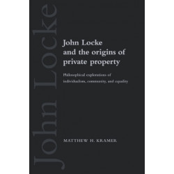 John Locke and the Origins of Private Property: Philosophical Explorations of Individualism, Community, and Equality