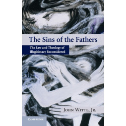The Sins of the Fathers: The Law and Theology of Illegitimacy Reconsidered
