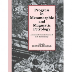 Progress in Metamorphic and Magmatic Petrology: A Memorial Volume in Honour of D. S. Korzhinskiy