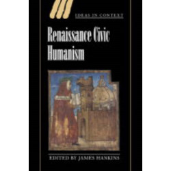 Renaissance Civic Humanism: Reappraisals and Reflections