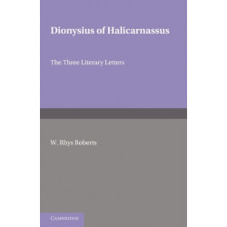 Dionysius of Halicarnasssus: The Three Literary Letters