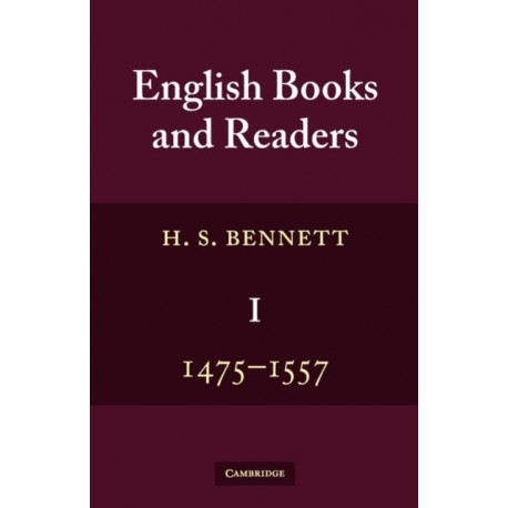 English Books and Readers 1475 to 1557: Being a Study in the History of the Book Trade from Caxton to the Incorporation of the Stationers' Company