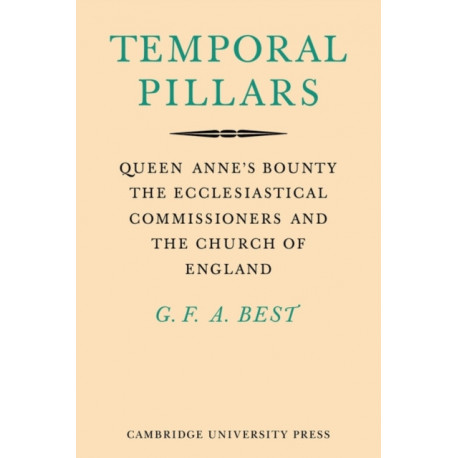 Temporal Pillars: Queen Anne's Bounty, the Ecclesiastical Commissioners, and the Church of England