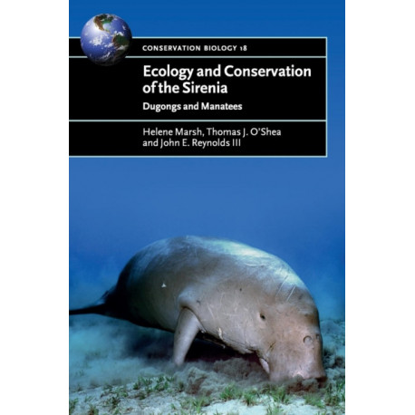 Ecology and Conservation of the Sirenia: Dugongs and Manatees