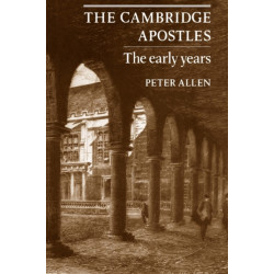 The Cambridge Apostles: The Early Years