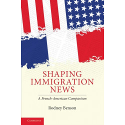 Shaping Immigration News: A French-American Comparison