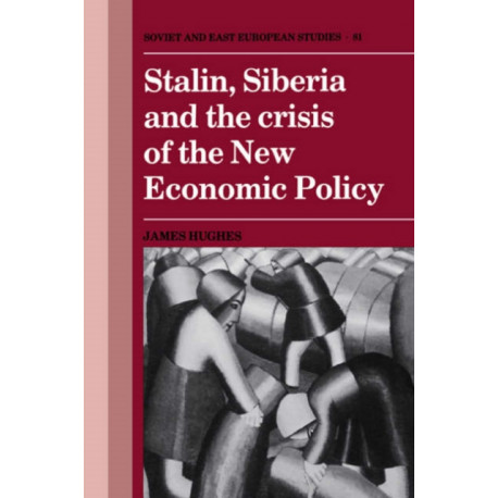 Stalin, Siberia and the Crisis of the New Economic Policy