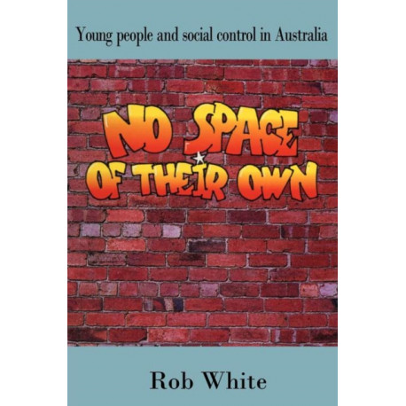 No Space of their Own: Young People and Social Control in Australia