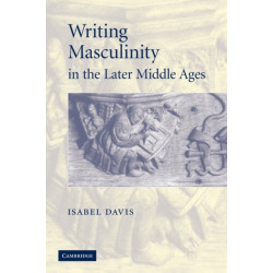 Writing Masculinity in the Later Middle Ages