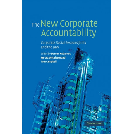 The New Corporate Accountability: Corporate Social Responsibility and the Law