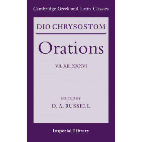 Dio Chrysostom Orations: 7, 12 and 36