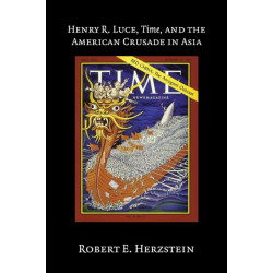 Henry R. Luce, Time, and the American Crusade in Asia