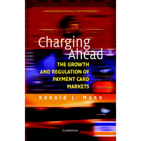 Charging Ahead: The Growth and Regulation of Payment Card Markets around the World