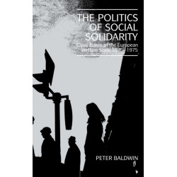 The Politics of Social Solidarity: Class Bases of the European Welfare State, 1875–1975