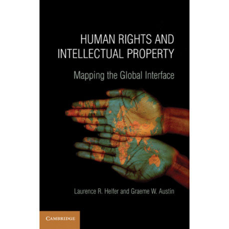 Human Rights and Intellectual Property: Mapping the Global Interface