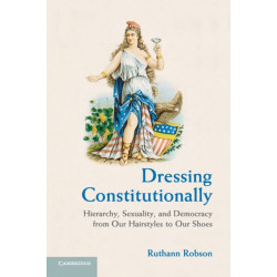 Dressing Constitutionally: Hierarchy, Sexuality, and Democracy from our Hairstyles to our Shoes