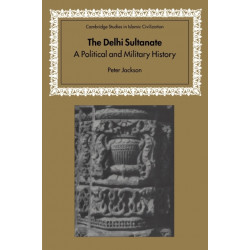 The Delhi Sultanate: A Political and Military History