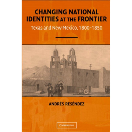 Changing National Identities at the Frontier: Texas and New Mexico, 1800–1850