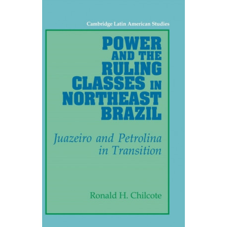 Power and the Ruling Classes in Northeast Brazil: Juazeiro and Petrolina in Transition