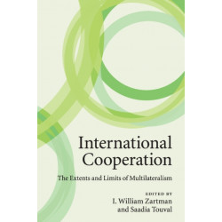 International Cooperation: The Extents and Limits of Multilateralism