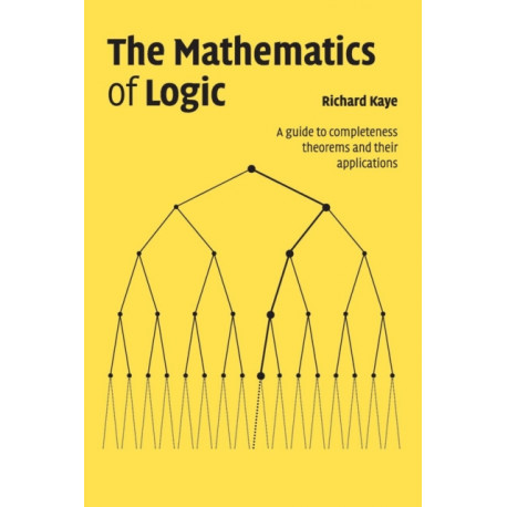 The Mathematics of Logic: A Guide to Completeness Theorems and their Applications
