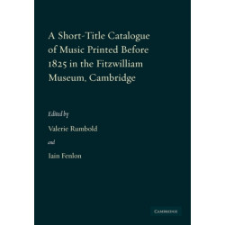 A Short-Title Catalogue of Music Printed before 1825 in the Fitzwilliam Museum, Cambridge: Fitzwilliam Museum Publications