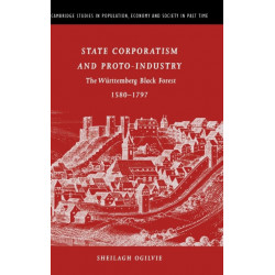 State Corporatism and Proto-Industry: The Wurttemberg Black Forest, 1580–1797