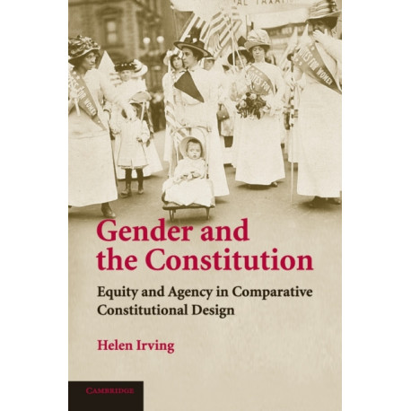 Gender and the Constitution: Equity and Agency in Comparative Constitutional Design