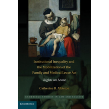 Institutional Inequality and the Mobilization of the Family and Medical Leave Act: Rights on Leave