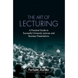 The Art of Lecturing: A Practical Guide to Successful University Lectures and Business Presentations