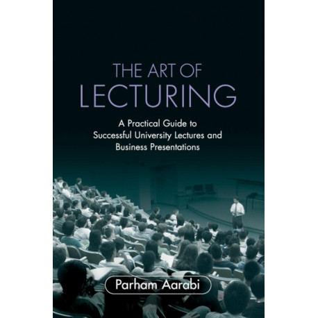 The Art of Lecturing: A Practical Guide to Successful University Lectures and Business Presentations