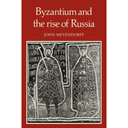 Byzantium and the Rise of Russia: A Study of Byzantino-Russian relations in the fourteenth century