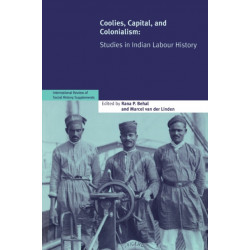 Coolies, Capital and Colonialism: Studies in Indian Labour History