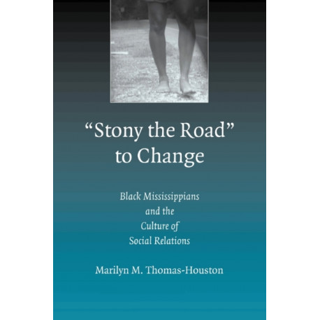 'Stony the Road' to Change: Black Mississippians and the Culture of Social Relations