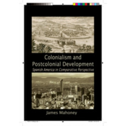 Colonialism and Postcolonial Development: Spanish America in Comparative Perspective
