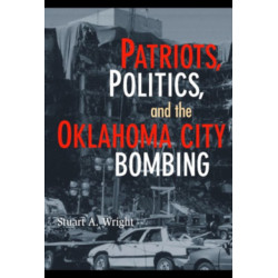 Patriots, Politics, and the Oklahoma City Bombing