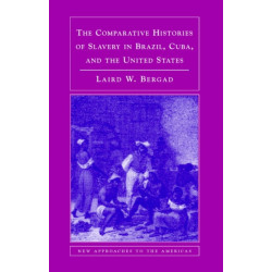 The Comparative Histories of Slavery in Brazil, Cuba, and the United States