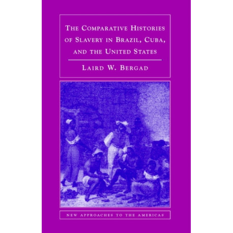 The Comparative Histories of Slavery in Brazil, Cuba, and the United States