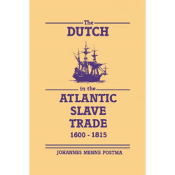 The Dutch in the Atlantic Slave Trade, 1600–1815