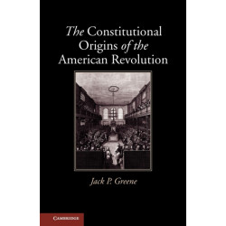 The Constitutional Origins of the American Revolution